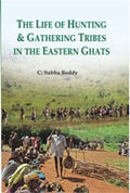 The Life of Hunting and Gathering Tribes in the Eastern Ghats - Gyan Books