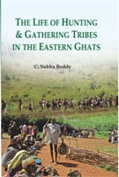 The Life of Hunting and Gathering Tribes in the Eastern Ghats - Gyan Books