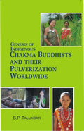 Genesis of Indigenous Chakma Budhist and Their Pulverization Worldwide - Gyan Books