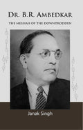 Dr. B.R. Ambedkar: the Messiah of the Downtrodden - Gyan Books