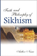 Faith and Philosophy of Sikhism - Gyan Books