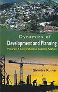Dynamics of Development and Planning: Mizoram a Comprehensive Regional Analysis - Gyan Books