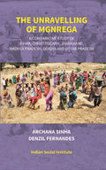 The Unravelling of Mgnrega: A Comparative Study of Bihar, Chhattisgarh, Jharkhand, Madhya Pradesh, Odisha and Uttar Pradesh - Gyan Books