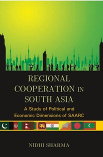 Regional Cooperation in South Asia: a Study of Political and Economic Dimensions of Saarc - Gyan Books