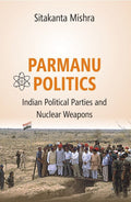 Parmanu Politics: Indian Political Parties and Nuclear Weapons - Gyan Books