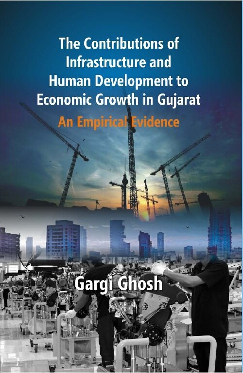 The Contributions of Infrastructure and Human Development to Economic Growth in Gujarat : an Empirical Evidence - Gyan Books