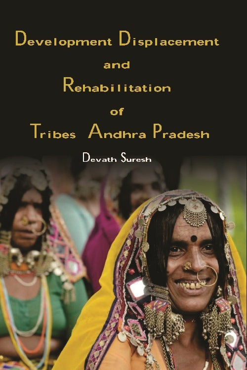 Development Displacement and Rehabilitation of Tribes in Andhra Pradesh - Gyan Books