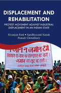 Displacement and Rehabilitation : Protest Movement Against Industrial Displacement in an Indian State - Gyan Books