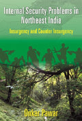 Internal Security Problems in Northeast India : Insurgency and Counter Insurgency in Assam Since 1985 - Gyan Books