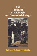 The Book of Black Magic and Ceremonial Magic - Gyan Books