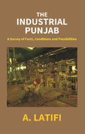 The Industrial Punjab: a Survey of Facts, Conditions and Possibilities - Gyan Books