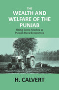 The Wealth and Welfare of the Punjab: Being Some Studies in Punjab Rural Economics - Gyan Books