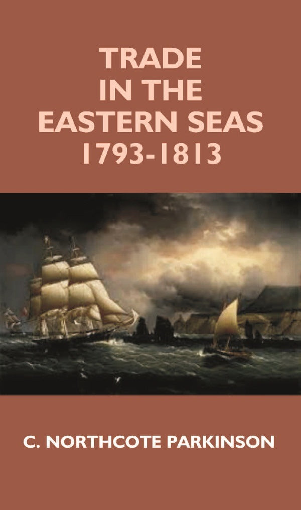 Trade in the Eastern Seas 1793-1813 - Gyan Books