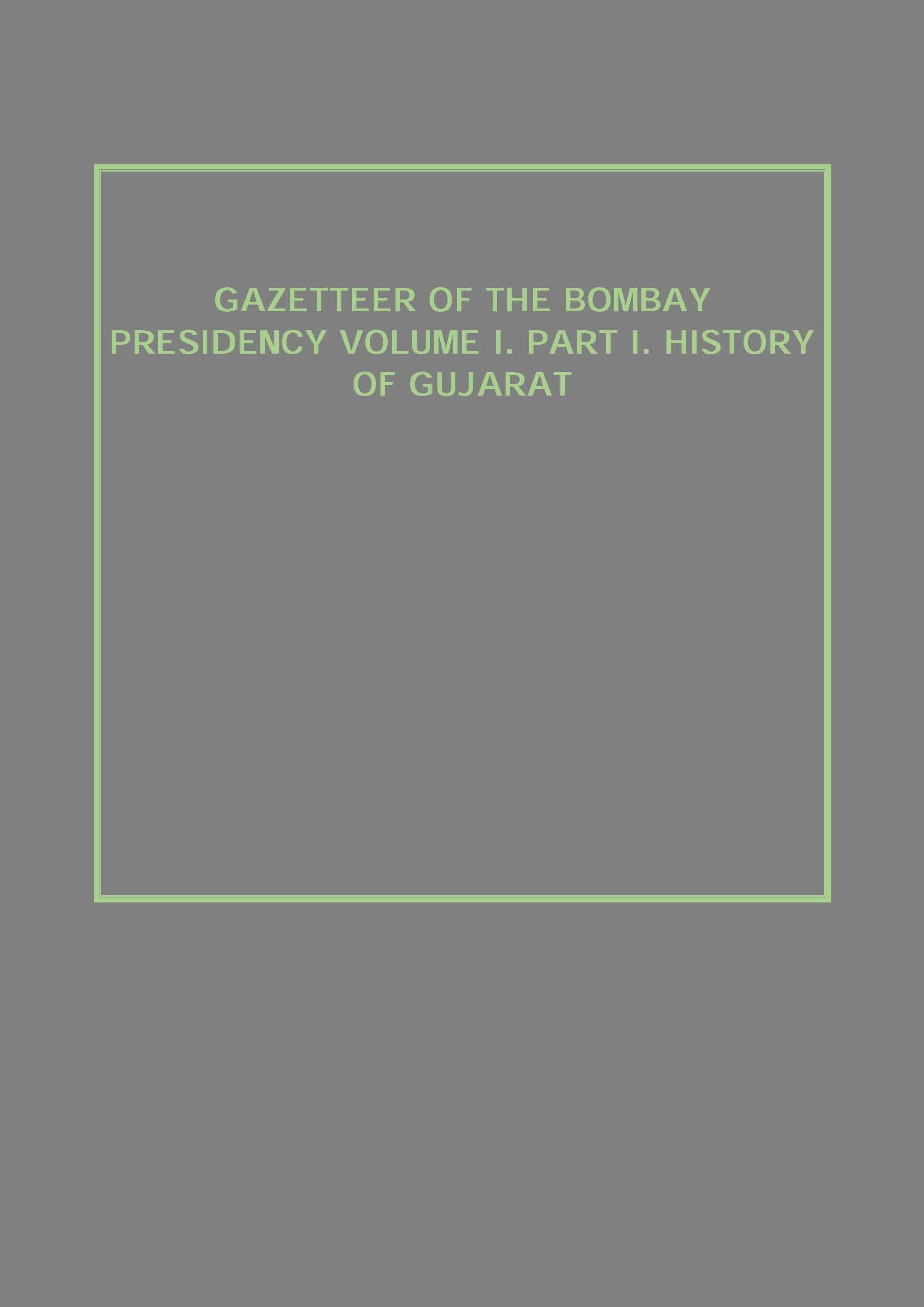 Gazetteer of the Bombay Presidency (History of Gujarat) Vol. 1st, Part 1 - Gyan Books