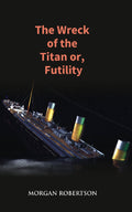 The Wreck of the Titan Or, Futility - Gyan Books