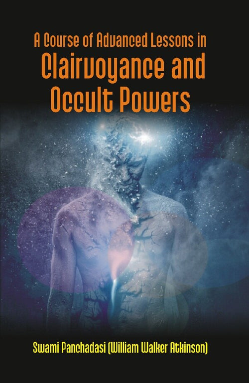 A Course of Advanced Lessons in Clairvoyance and Occult Powers - Gyan Books