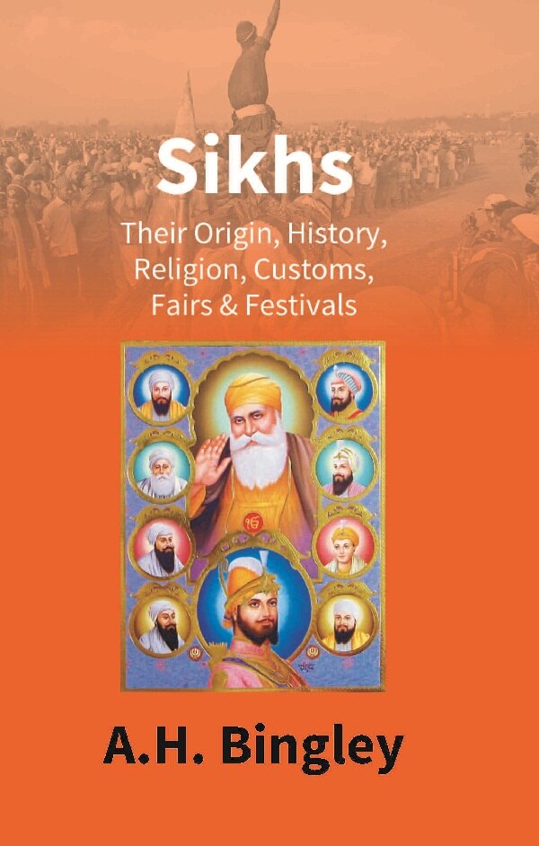 Sikhs : Their Origin, History, Religion, Customs, Fairs & Festivals - Gyan Books