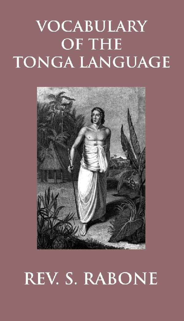 Vocabulary of the Tonga Language Arranged in Alphabetical Order: to Which Is Annexed a List of Idiomatical Phrases - Gyan Books