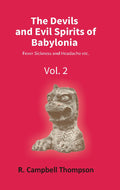The Devils and Evil Spirits of Babylonia: Fever Sickness and Headache Etc. Vol. 2nd - Gyan Books