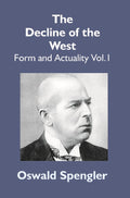 The Decline of the West: Form and Actuality Vol. 1st - Gyan Books