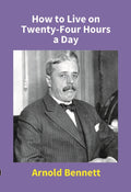 How to Live On Twenty-Four Hours a Day - Gyan Books