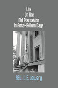 Life On the Old Plantation in Ante-Bellum Days: Or, a Story Based On Facts - Gyan Books