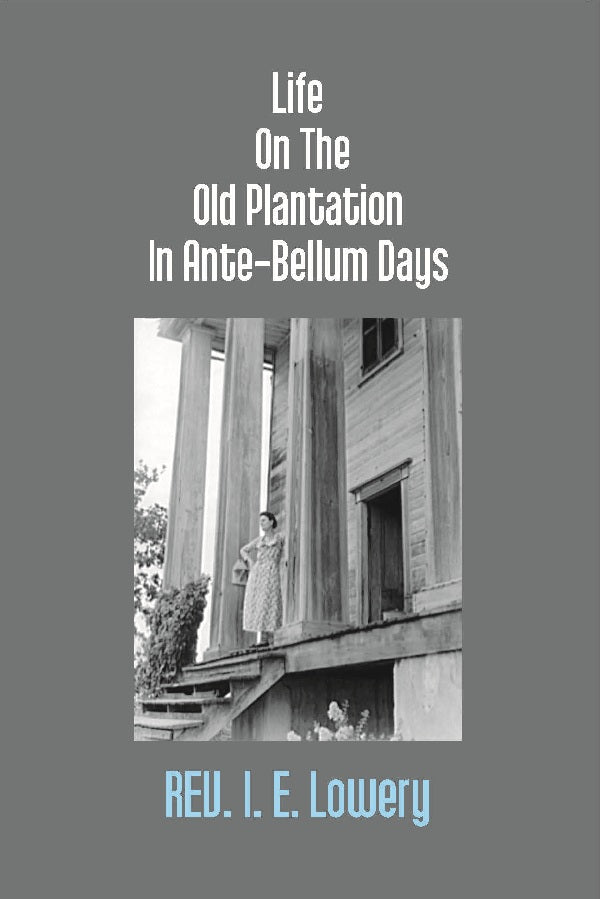 Life On the Old Plantation in Ante-Bellum Days: Or, a Story Based On Facts - Gyan Books