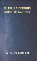 M. Tvlli Ciceronis Somnivm Scipinis the Dream of Scipio Africanus Minor, Being the Epilogue of Cicero's Treatise On Polity - Gyan Books
