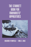 The Starrett Book For Machinists' Apprentices - Gyan Books