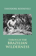 Through the Brazilian Wilderness - Gyan Books