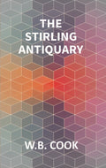The Stirling Antiquary: Reprinted From “The Stirling Sentinel,” 1888-1893 Vol. 1st - Gyan Books