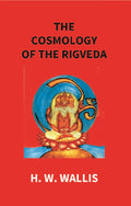 The Cosmology of the Rigveda: an Essay - Gyan Books