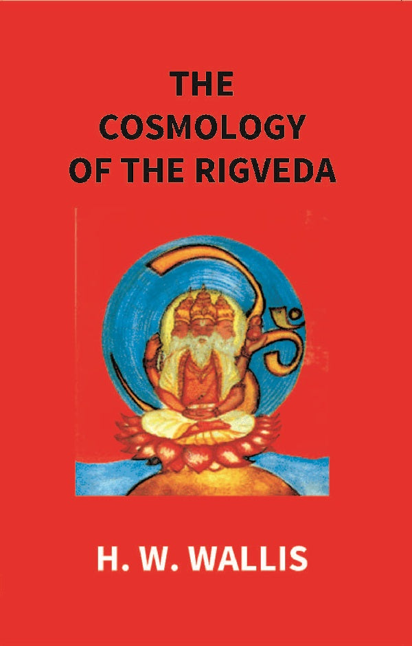 The Cosmology of the Rigveda: an Essay - Gyan Books