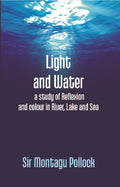 Light and Water: a Study of Reflexion and Colour in River, Lake and Sea - Gyan Books