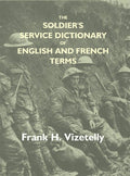 The Soldier'S Service Dictionary Of English And French Terms, Embracing 10,000 Military, Naval, - Gyan Books