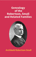 Genealogy of the Robertson, Small and Related Families - Gyan Books