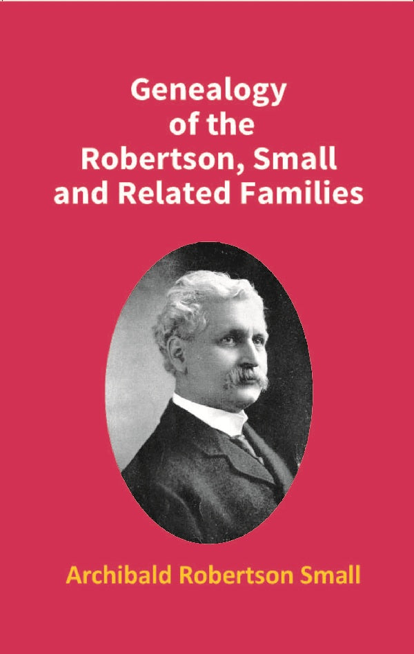 Genealogy of the Robertson, Small and Related Families - Gyan Books