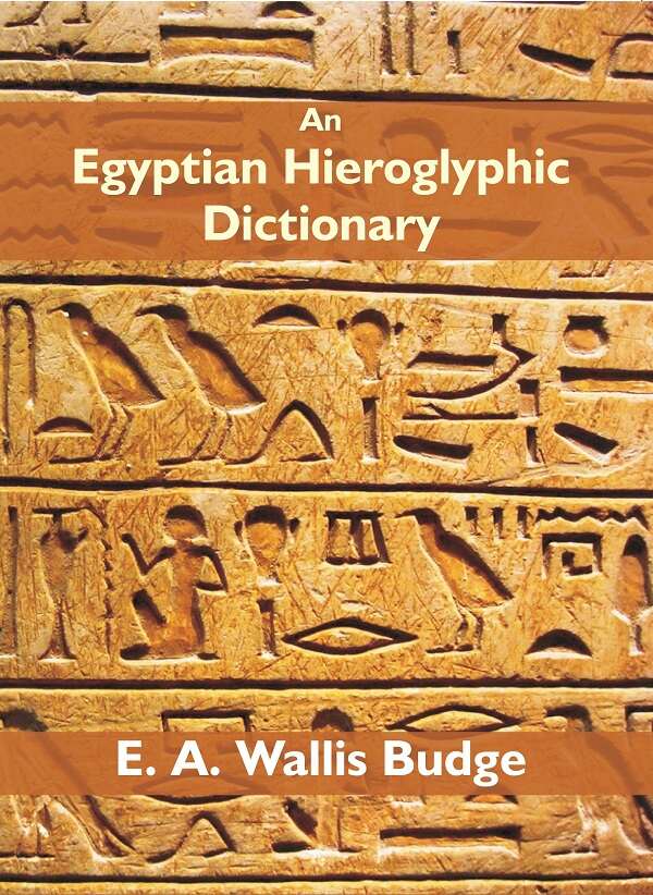 An Egyptian Hieroglyphic Dictionary: With An Index Of English Words, King List And Geographical Vol. 2Nd - Gyan Books