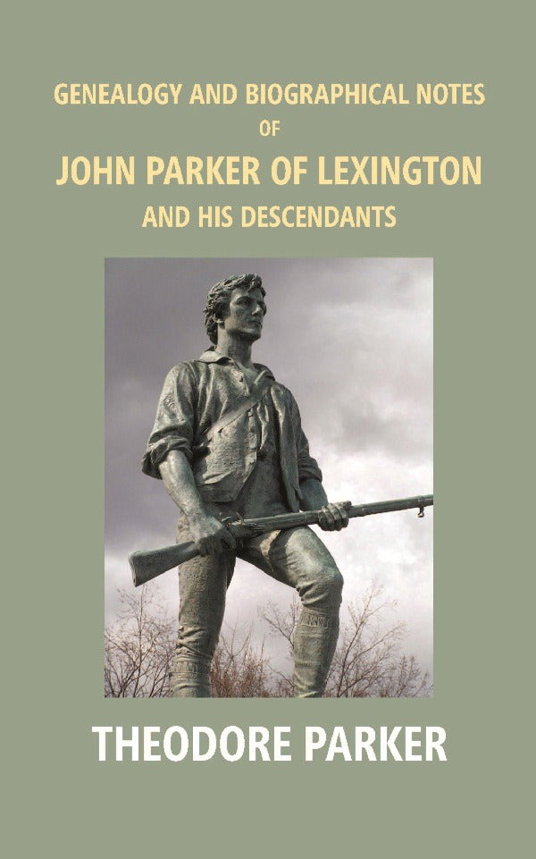 Genealogy And Biographical Notes Of John Parker Of Lexington And His Descendants: Showing His Earlier 1893 - Gyan Books