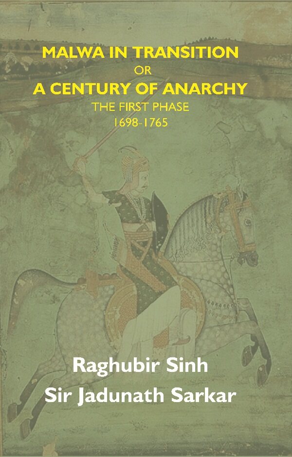 Malwa in Transition Or a Century of Anarchy: the First Phase 1698—1765 - Gyan Books