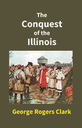 The Conquest of the Illinois - Gyan Books