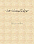 A geographical memoir of the Persian empire, accompanied by a map - Gyan Books