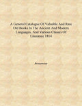 A general catalogue of valuable and rare old books in the ancient and modern languages, and various classes of literature - Gyan Books