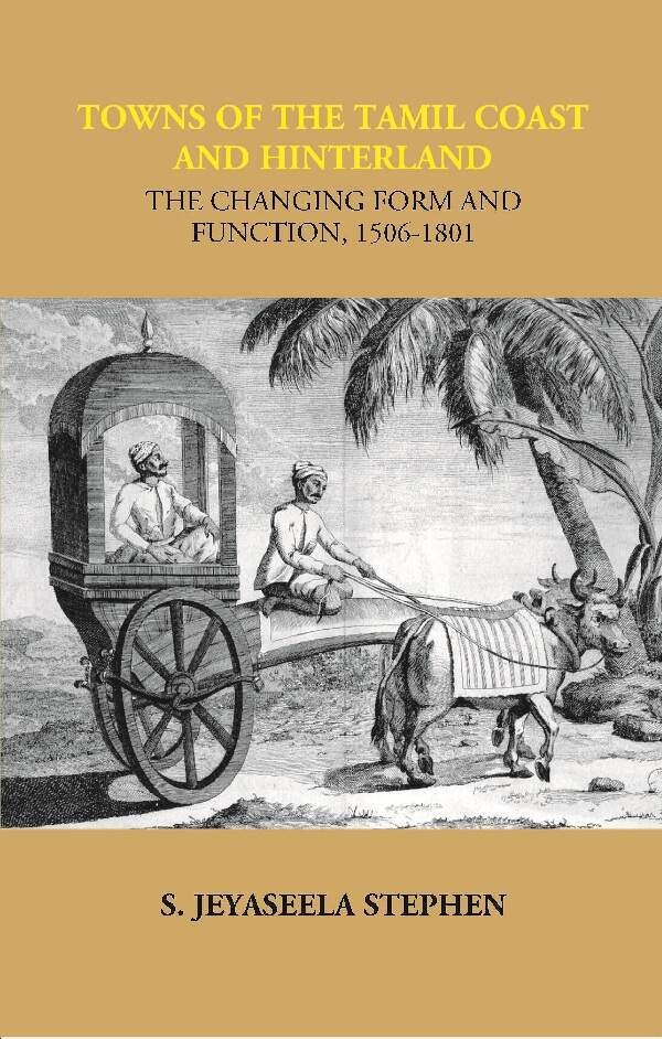 Towns of the Tamil Coast and Hinterland the Changing form and Function, 1506-1801 - Gyan Books