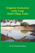 Irrigation Institutions Under Large Multi-Village Tanks - Gyan Books