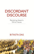Discordant Discourse: Revisiting Assam’s Ethnic Issues - Gyan Books