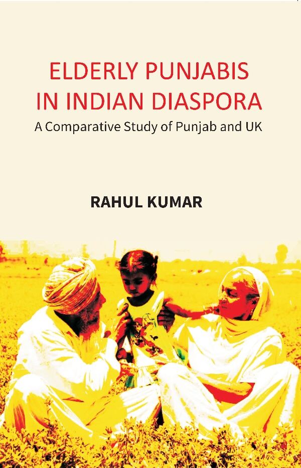 Elderly Punjabis in Indian Diaspora: A Comparative Study of Punjab And UK - Gyan Books