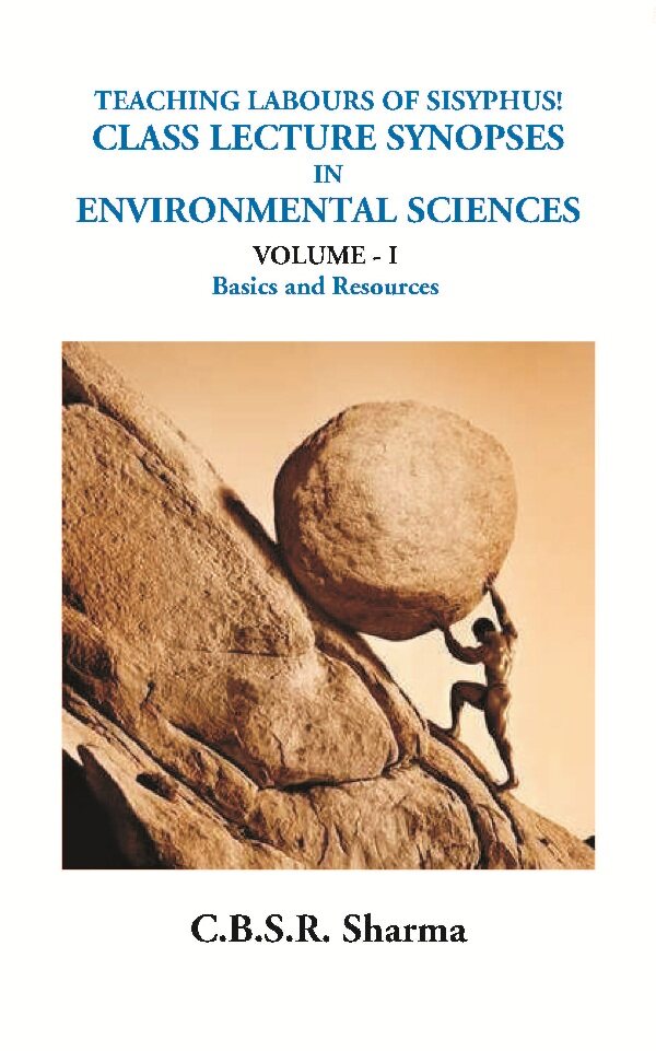 Teaching Labours of Sisyphus! Class Lecture Synopses in Environmental Sciences (Bics and Resources) Vol. 1st - Gyan Books