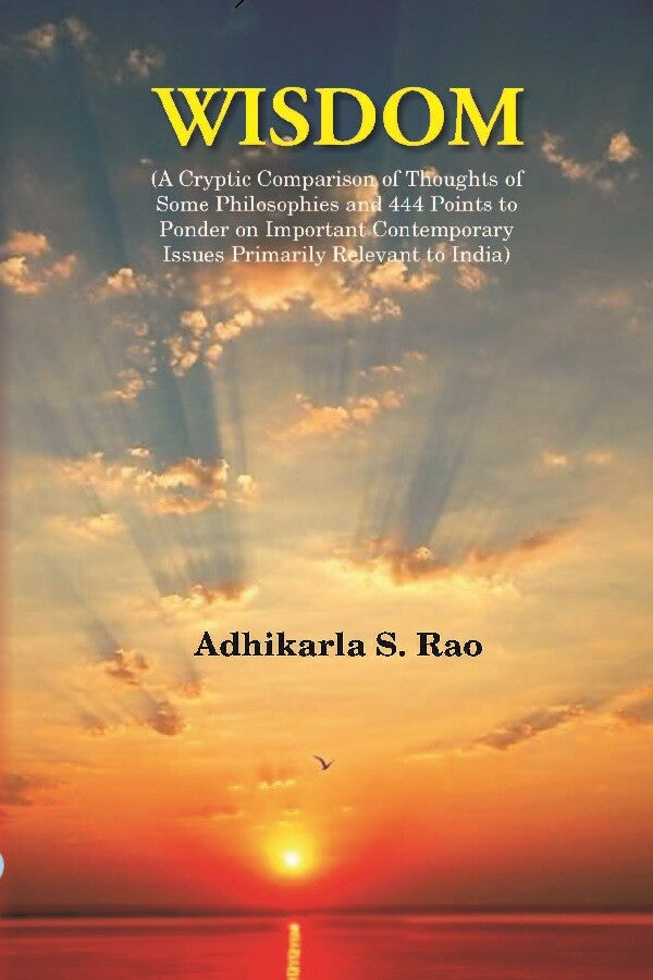 Wisdom: A Cryptic Comparison Of Thoughts Of Some Philosophies And 444 Points To Ponder On Important - Gyan Books