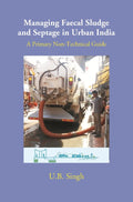 Managing Faecal Sludge and Septage in Urban India: A Primary Non-Technical Guide - Gyan Books